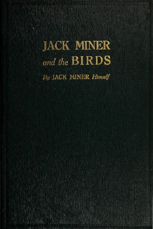 [Gutenberg 61723] • Jack Miner and the Birds, and Some Things I Know about Nature